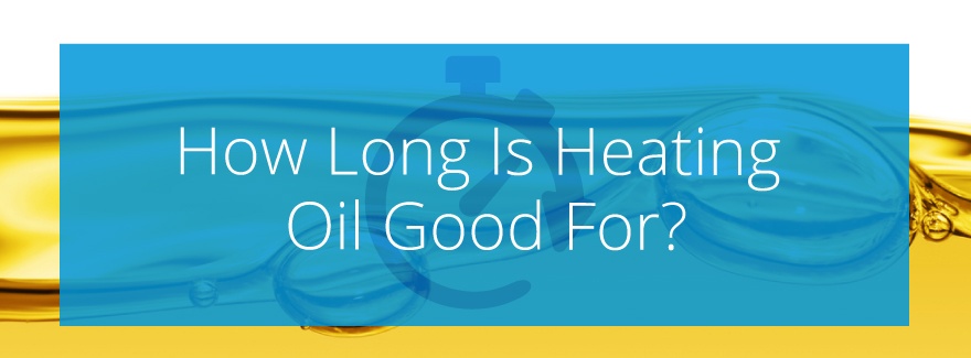 How Long Is Heating Oil Good For?