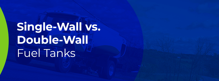 Single-Wall vs. Double-Wall Fuel Tanks